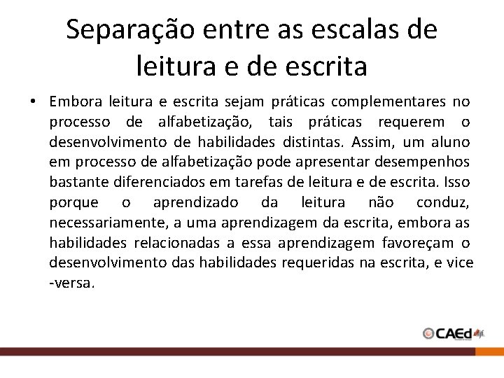 Separação entre as escalas de leitura e de escrita • Embora leitura e escrita