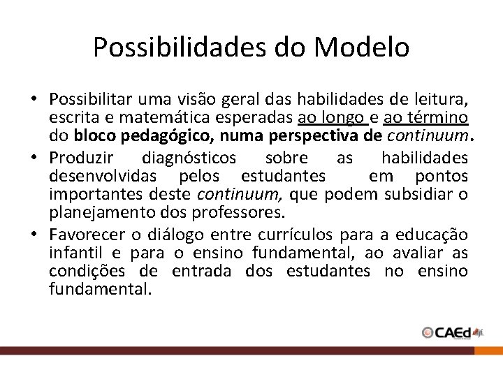 Possibilidades do Modelo • Possibilitar uma visão geral das habilidades de leitura, escrita e