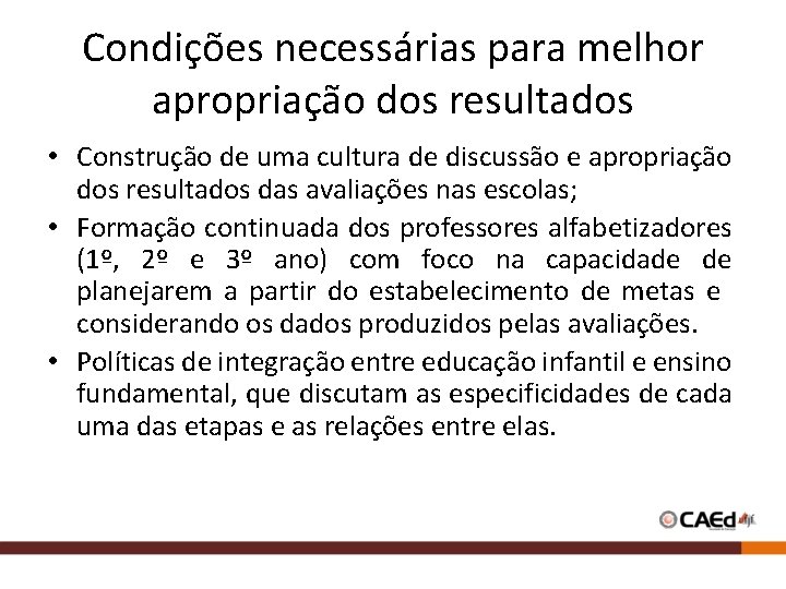 Condições necessárias para melhor apropriação dos resultados • Construção de uma cultura de discussão