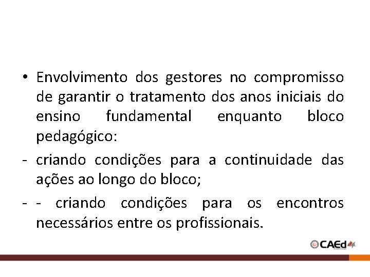  • Envolvimento dos gestores no compromisso de garantir o tratamento dos anos iniciais
