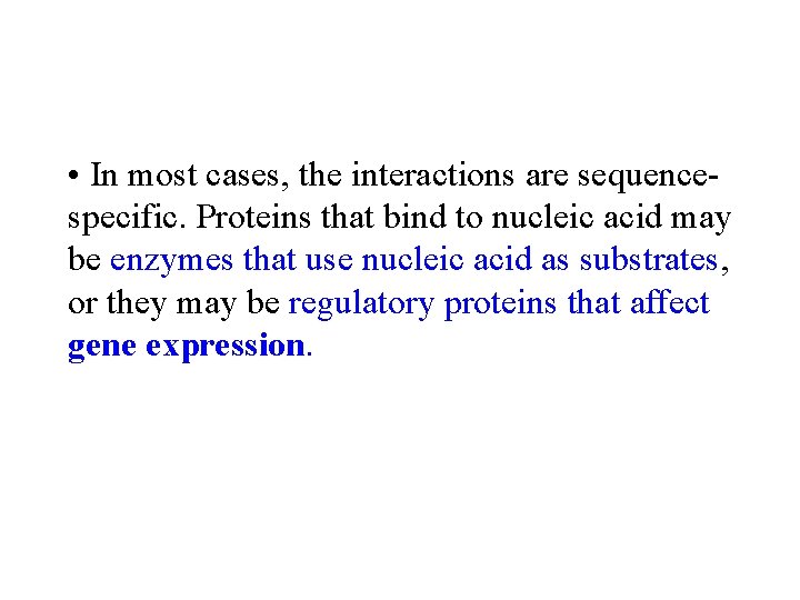  • In most cases, the interactions are sequencespecific. Proteins that bind to nucleic