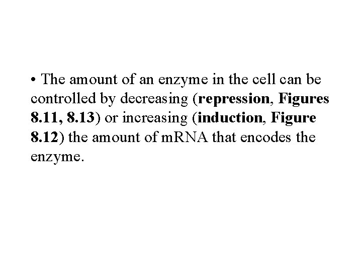  • The amount of an enzyme in the cell can be controlled by