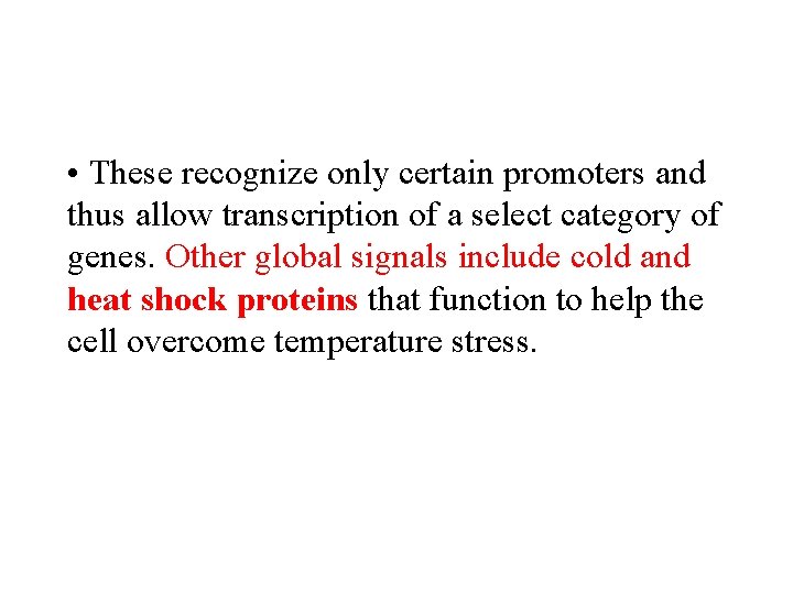  • These recognize only certain promoters and thus allow transcription of a select