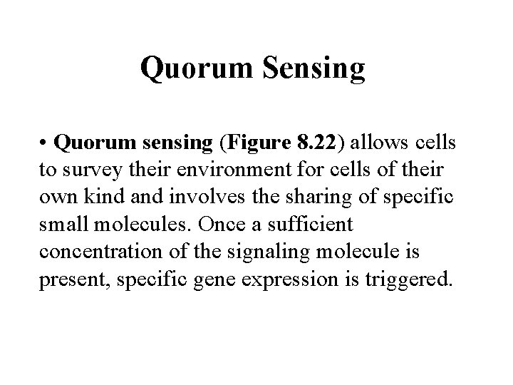 Quorum Sensing • Quorum sensing (Figure 8. 22) allows cells to survey their environment