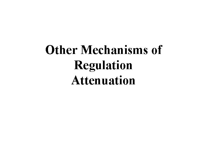 Other Mechanisms of Regulation Attenuation 