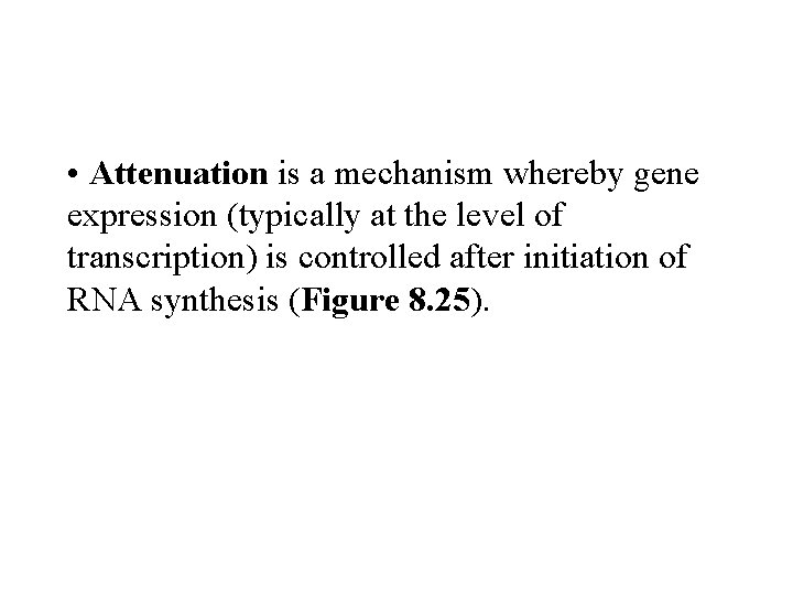  • Attenuation is a mechanism whereby gene expression (typically at the level of
