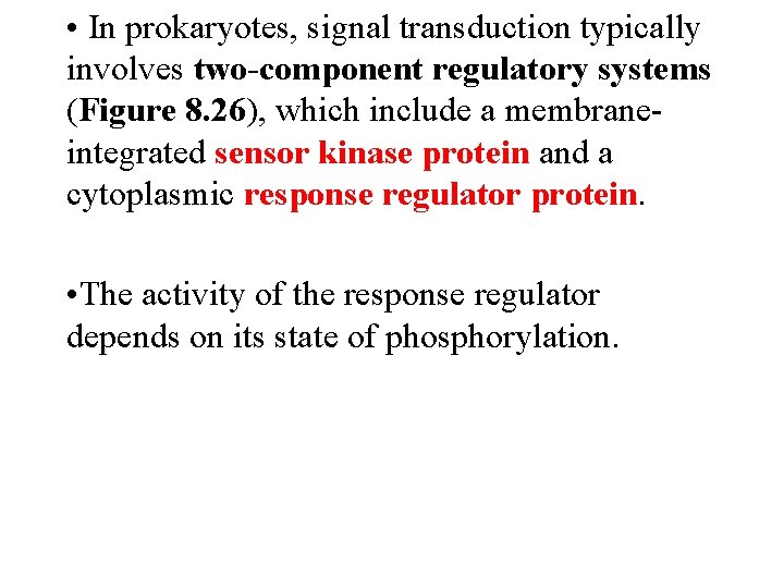  • In prokaryotes, signal transduction typically involves two-component regulatory systems (Figure 8. 26),