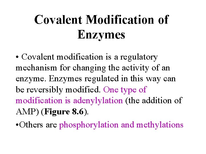 Covalent Modification of Enzymes • Covalent modification is a regulatory mechanism for changing the
