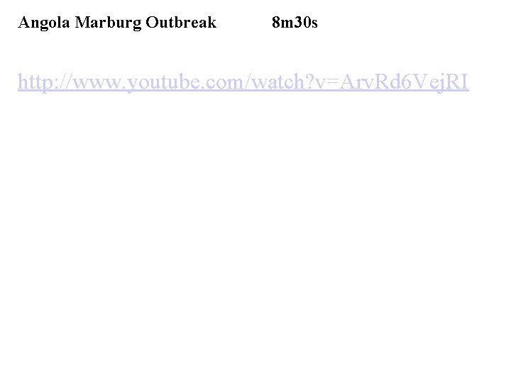 Angola Marburg Outbreak 8 m 30 s http: //www. youtube. com/watch? v=Arv. Rd 6