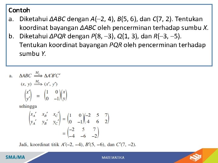 Contoh a. Diketahui ∆ABC dengan A(– 2, 4), B(5, 6), dan C(7, 2). Tentukan