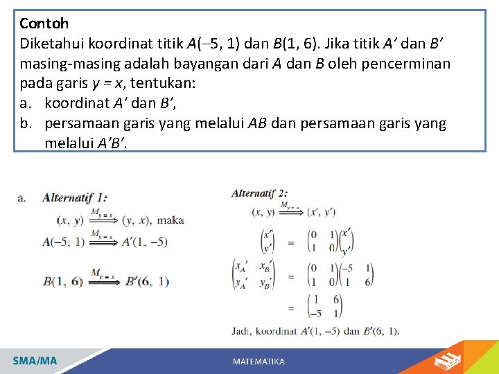 Contoh Diketahui koordinat titik A(– 5, 1) dan B(1, 6). Jika titik A′ dan