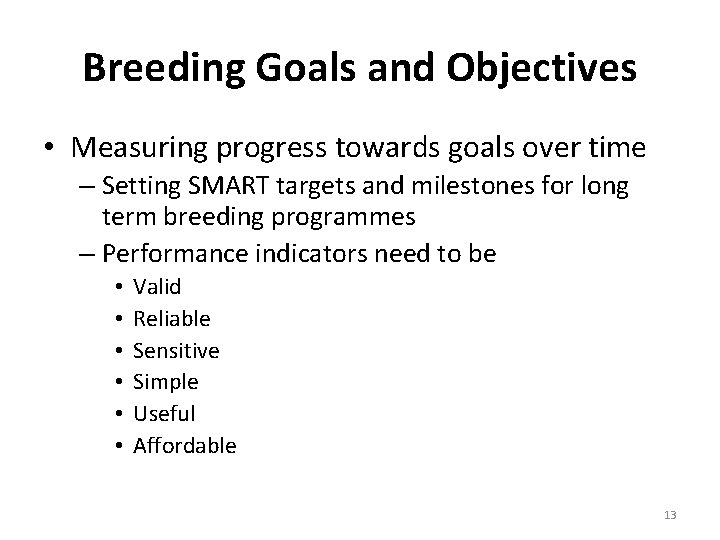 Breeding Goals and Objectives • Measuring progress towards goals over time – Setting SMART