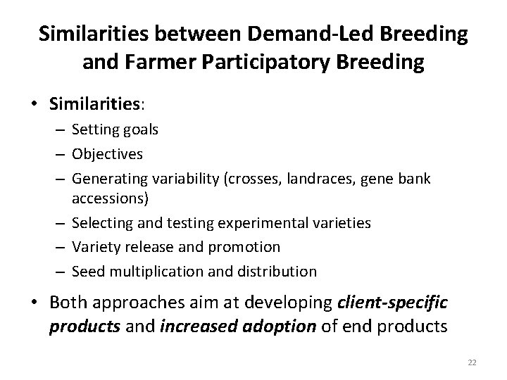 Similarities between Demand-Led Breeding and Farmer Participatory Breeding • Similarities: – Setting goals –