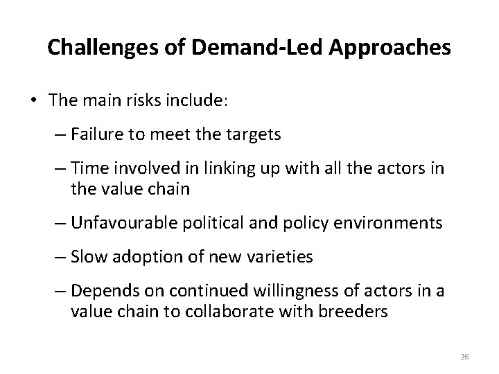 Challenges of Demand-Led Approaches • The main risks include: – Failure to meet the