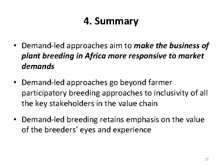 4. Summary • Demand-led approaches aim to make the business of plant breeding in