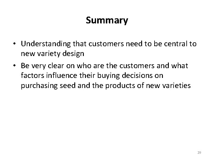 Summary • Understanding that customers need to be central to new variety design •