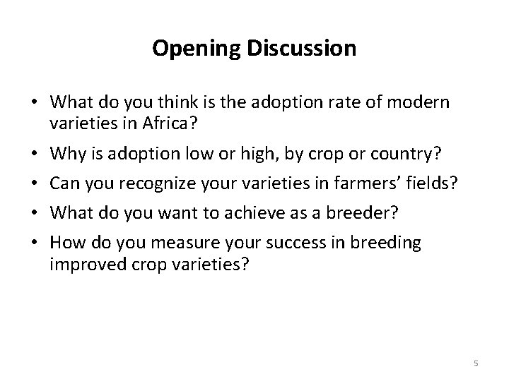 Opening Discussion • What do you think is the adoption rate of modern varieties