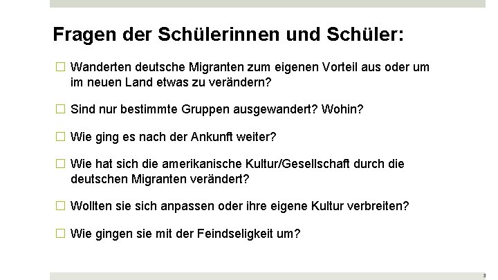 Fragen der Schülerinnen und Schüler: � Wanderten deutsche Migranten zum eigenen Vorteil aus oder