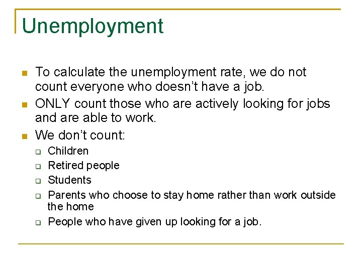 Unemployment To calculate the unemployment rate, we do not count everyone who doesn’t have