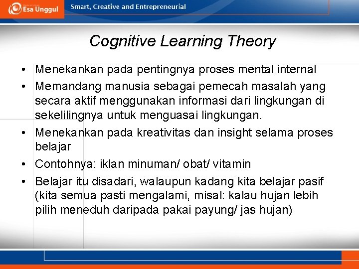 Cognitive Learning Theory • Menekankan pada pentingnya proses mental internal • Memandang manusia sebagai