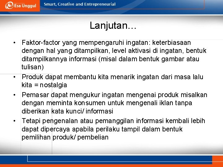 Lanjutan… • Faktor-factor yang mempengaruhi ingatan: keterbiasaan dengan hal yang ditampilkan, level aktivasi di