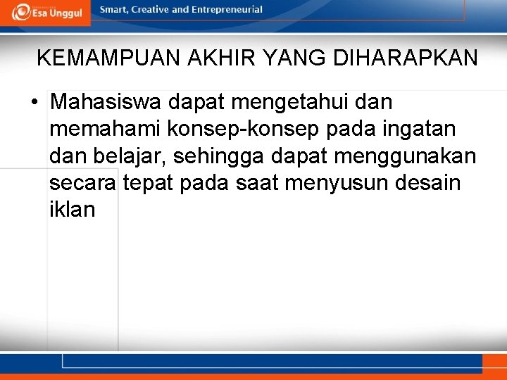 KEMAMPUAN AKHIR YANG DIHARAPKAN • Mahasiswa dapat mengetahui dan memahami konsep-konsep pada ingatan dan