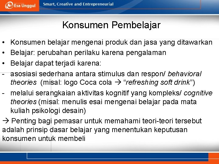 Konsumen Pembelajar • • • - Konsumen belajar mengenai produk dan jasa yang ditawarkan