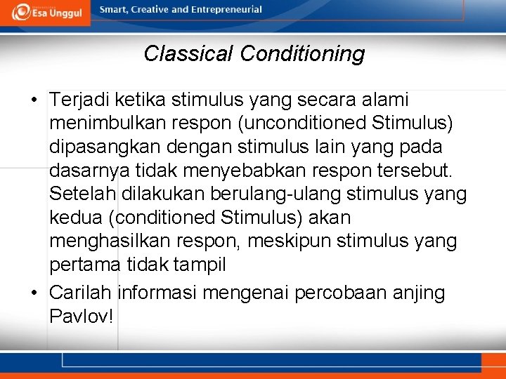 Classical Conditioning • Terjadi ketika stimulus yang secara alami menimbulkan respon (unconditioned Stimulus) dipasangkan