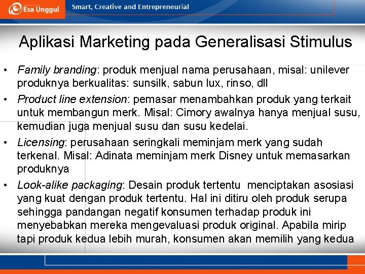 Aplikasi Marketing pada Generalisasi Stimulus • Family branding: produk menjual nama perusahaan, misal: unilever