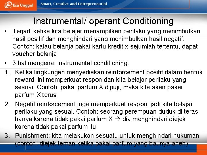 Instrumental/ operant Conditioning • Terjadi ketika kita belajar menampilkan perilaku yang menimbulkan hasil positif