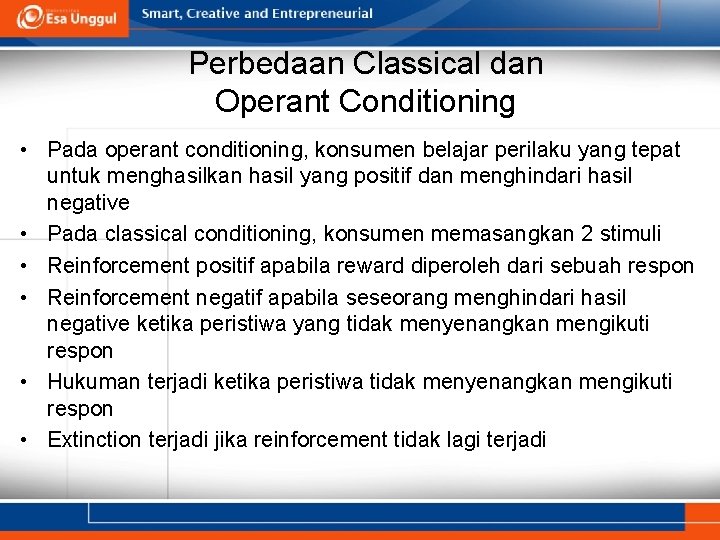 Perbedaan Classical dan Operant Conditioning • Pada operant conditioning, konsumen belajar perilaku yang tepat