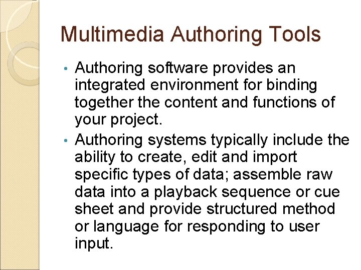 Multimedia Authoring Tools Authoring software provides an integrated environment for binding together the content
