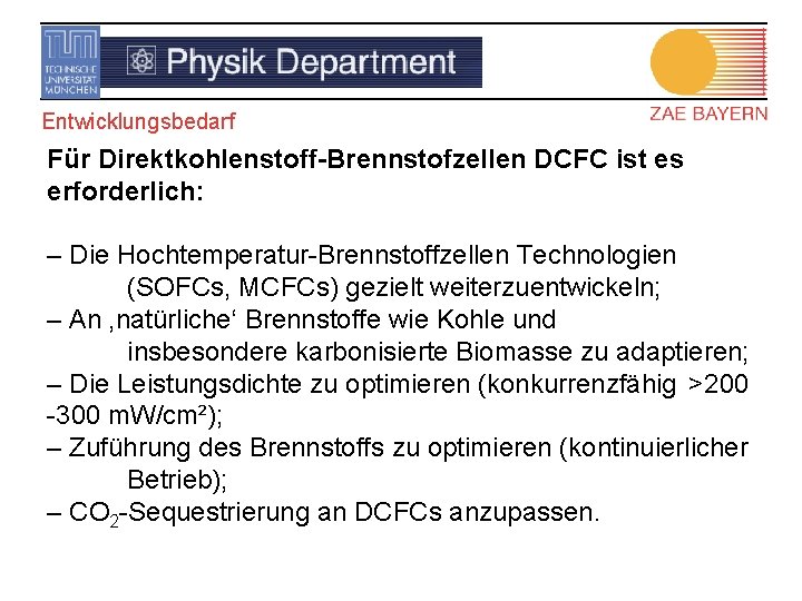 Entwicklungsbedarf Für Direktkohlenstoff-Brennstofzellen DCFC ist es erforderlich: – Die Hochtemperatur-Brennstoffzellen Technologien (SOFCs, MCFCs) gezielt