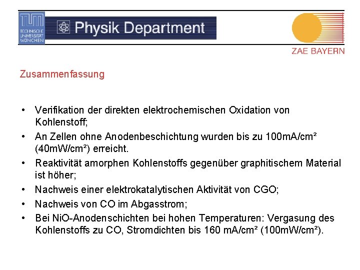 Zusammenfassung • Verifikation der direkten elektrochemischen Oxidation von Kohlenstoff; • An Zellen ohne Anodenbeschichtung