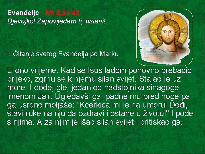 Evanđelje Mk 5, 21 -43 Djevojko! Zapovijedam ti, ustani! + Čitanje svetog Evanđelja po