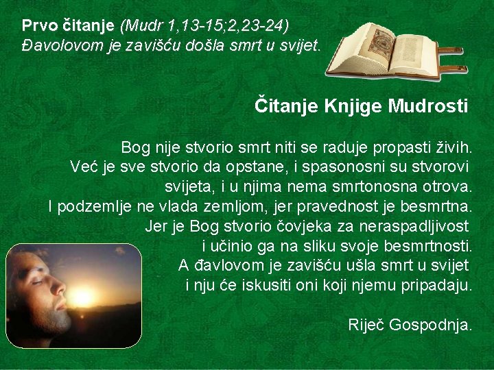Prvo čitanje (Mudr 1, 13 -15; 2, 23 -24) Đavolovom je zavišću došla smrt Prvo čitanje (Mudr 1, 13 -15; 2, 23 -24) Đavolovom je zavišću došla smrt