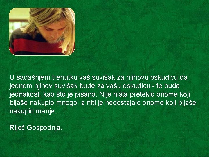 U sadašnjem trenutku vaš suvišak za njihovu oskudicu da jednom njihov suvišak bude za U sadašnjem trenutku vaš suvišak za njihovu oskudicu da jednom njihov suvišak bude za