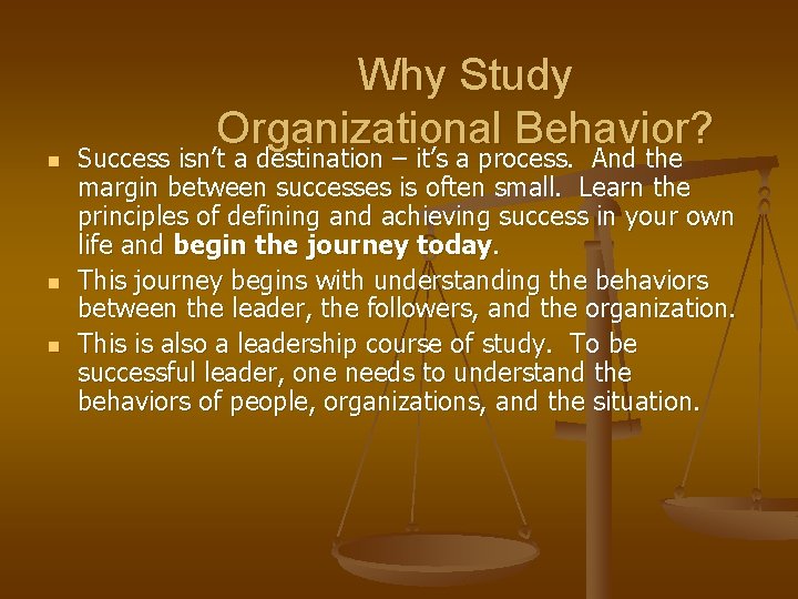 n n n Why Study Organizational Behavior? Success isn’t a destination – it’s a