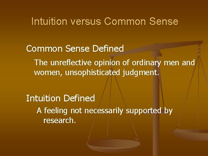 Intuition versus Common Sense Defined The unreflective opinion of ordinary men and women, unsophisticated