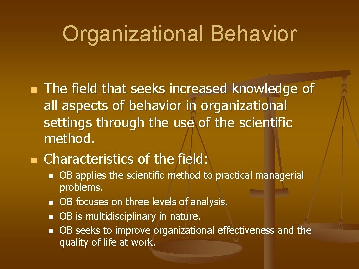 Organizational Behavior n n The field that seeks increased knowledge of all aspects of