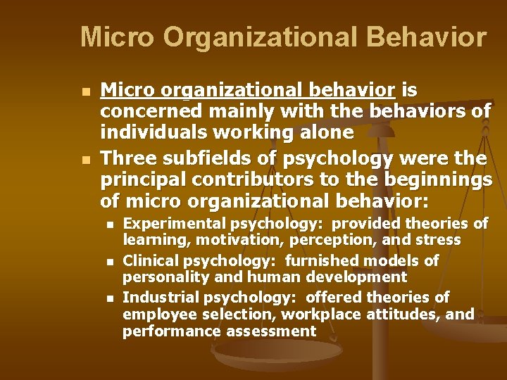 Micro Organizational Behavior n n Micro organizational behavior is concerned mainly with the behaviors