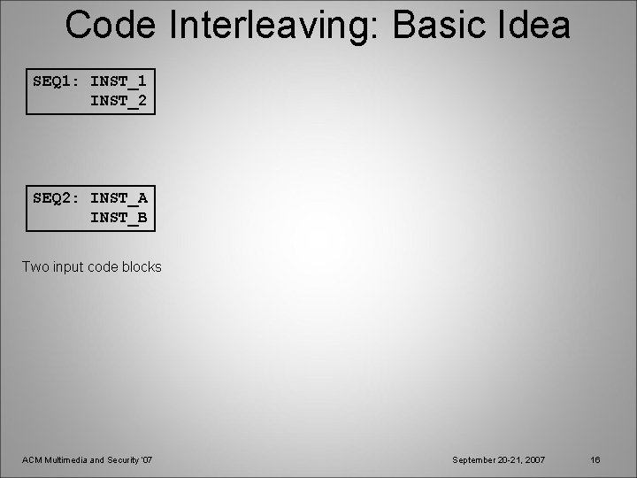 Code Interleaving: Basic Idea SEQ 1: INST_1 INST_2 SEQ 2: INST_A INST_B Two input