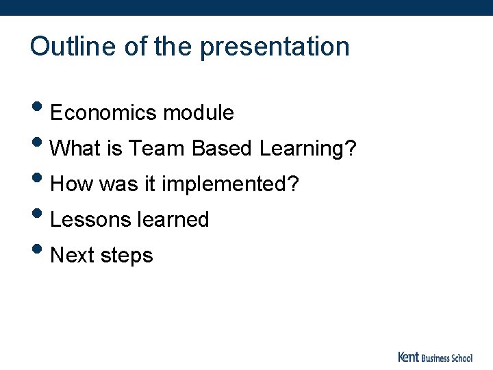 Outline of the presentation • Economics module • What is Team Based Learning? •