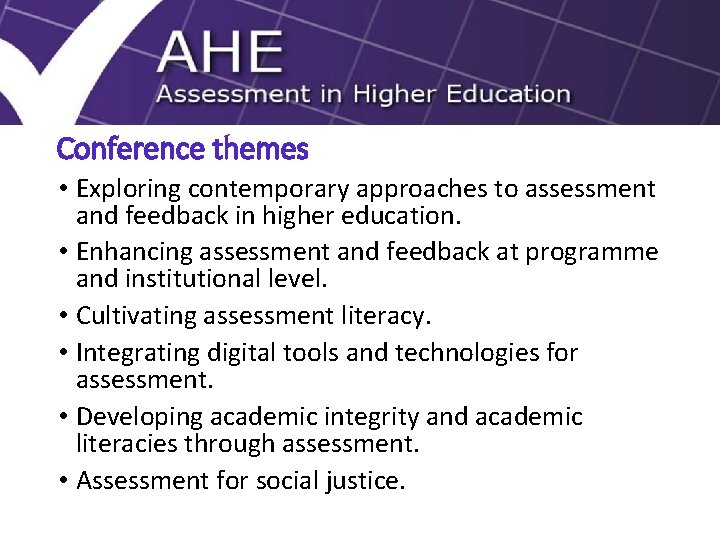 Conference themes • Exploring contemporary approaches to assessment and feedback in higher education. •