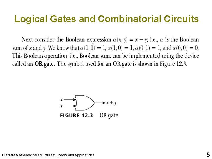 Logical Gates and Combinatorial Circuits Discrete Mathematical Structures: Theory and Applications 5 Logical Gates and Combinatorial Circuits Discrete Mathematical Structures: Theory and Applications 5