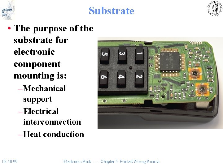 Substrate • The purpose of the substrate for electronic component mounting is: – Mechanical
