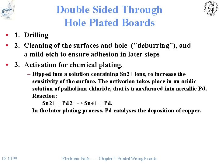 Double Sided Through Hole Plated Boards • 1. Drilling • 2. Cleaning of the