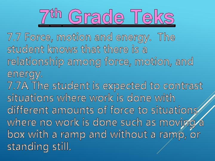 th 7 Grade Teks 7. 7 Force, motion and energy. The student knows that