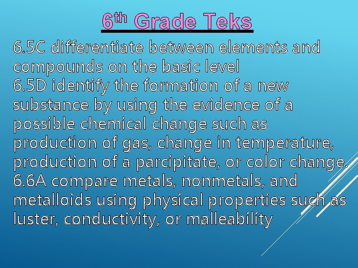 6 th Grade Teks 6. 5 C differentiate between elements and compounds on the