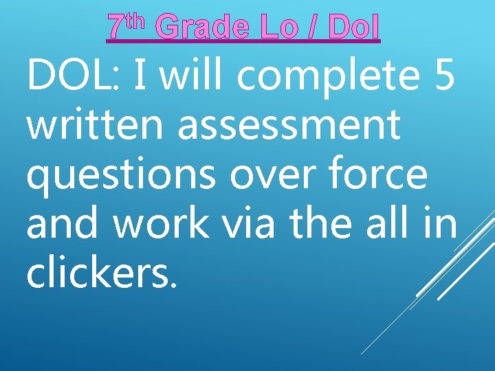 7 th Grade Lo / Dol DOL: I will complete 5 written assessment questions